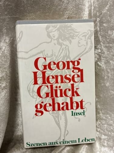 Hensel, Georg Glück gehabt: Szenen aus einem Leben