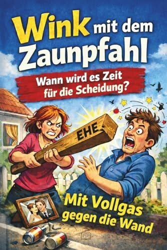 FRAU, EHE WINK MIT DEM ZAUNPFAHL - Wann wird es Zeit für die Scheidung: Mit Vollgas gegen die Wand