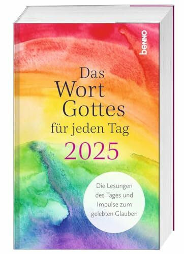 Das Wort Gottes für jeden Tag 2025: Die Lesungen des Tages & Impulse zum gelebten Glauben