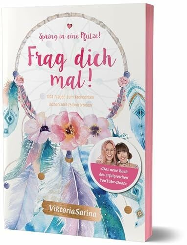 ViktoriaSarina Spring in eine Pfütze! Frag dich mal!: 1033 Fragen zum Nachdenken, Lachen und Zeitvertreiben von Viktoria Sarina
