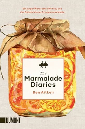 Aitken, Ben The Marmalade Diaries: Ein junger Mann, eine alte Frau und das Geheimnis von Orangenmarmelade
