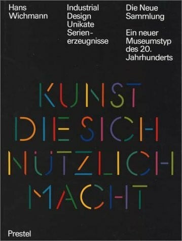 Wichmann, Hans Industrial design, Unikate, Serienerzeugnisse: Die Neue Sammlung, ein neuer Museumstyp des 20. Jahrhunderts