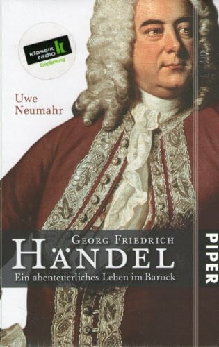 Neumahr, Uwe Georg Friedrich Händel: Ein abenteuerliches Leben im Barock