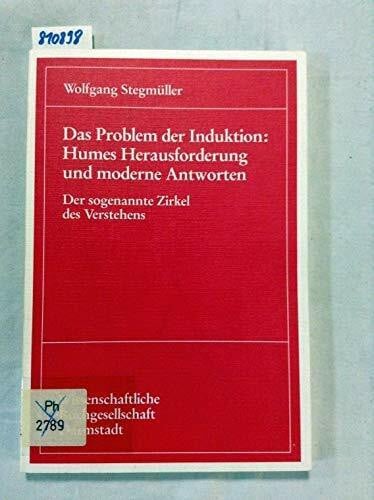 Stegmüller, Wolfgang Das Problem der Induktion: Humes Herausforderung und moderne Antworten. Der sogenannte Zirkel des Verstehens