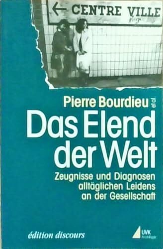 Pierre Bourdieu Das Elend der Welt: Zeugnisse und Diagnosen alltäglichen Leidens an der Gesellschaft (édition discours)