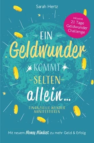Hertz, Sarah Ein Geldwunder kommt selten allein – Finanzielle Wunder manifestieren: Mit neuem Money Mindset zu mehr Geld und Erfolg