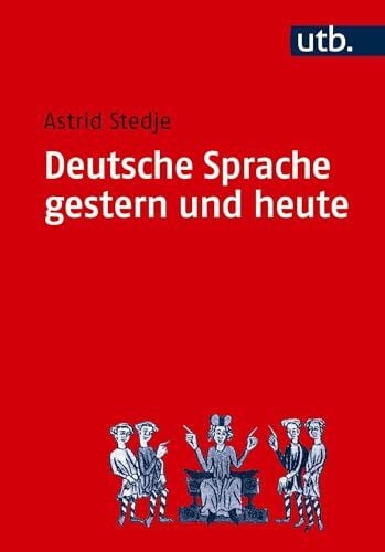 Astrid Stedje Deutsche Sprache gestern und heute: Einführung in Sprachgeschichte und Sprachkunde (Uni-Taschenbücher S)