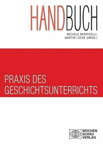 Lücke, Martin Handbuch Praxis des Geschichtsunterrichts (Set von 2 Bücher): Band 1 'Bedingungen historischen Lernens und Unterrichtsvorbereitung und Band 2 ... im Klassenzimmer' (Forum Historisches Lernen)