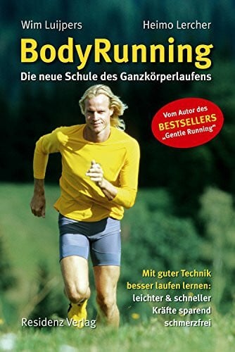 Lercher, Heimo BodyRunning: Die neue Schule des Ganzkörperlaufens. Mit guter Technik besser laufen lernen: leichter und schneller, Kräfte sparend, schmerzfrei