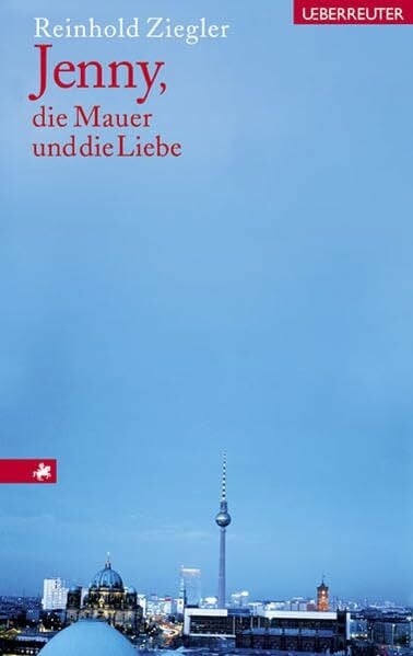 Ziegler, Reinhold Jenny, die Mauer und die Liebe