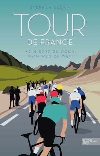 Klemm, Stephan Tour de France: Kein Berg zu hoch, kein Weg zu weit - Das neue große Standardwerk zur härtesten Radrundfahrt der Welt