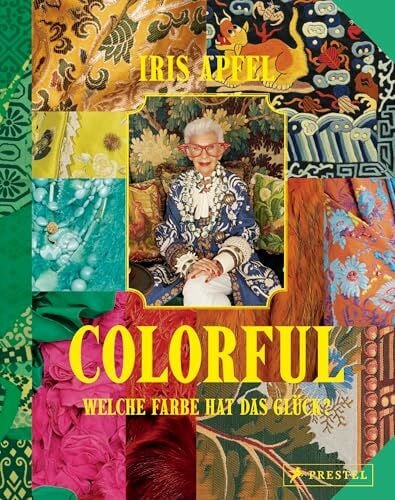 Schmid, Daniela Colorful - Iris Apfel: Welche Farbe hat das Glück? - Ihr persönliches Vermächtnis: Alles über das einzigartige Leben der Stilikone, von ihr selbst zusammengestellt