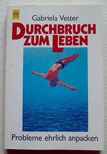 Gabriela Vetter Durchbruch zum Leben. Probleme ehrlich anpacken. ( Lebenshilfe).