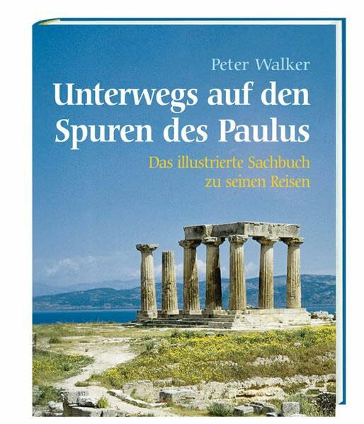Walker, Peter Unterwegs auf den Spuren des Paulus: Das illustrierte Sachbuch zu seinen Reisen
