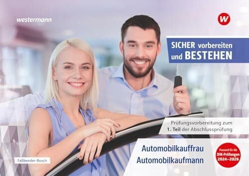 Schauer, Sven Prüfungsvorbereitung Sicher vorbereiten und bestehen: Automobilkauffrau/-kaufmann Gestreckte Abschlussprüfung Teil 1 (Sicher vorbereiten und bestehen: ... Abschlussprüfung Teil 1 und Teil 2)