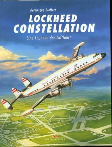Breffort, Dominique Lockheed Constellation: Eine Legende der Luftfahrt