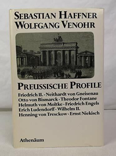 Sebastian Haffner Preussische Profile. Friedrich II., Gneisenau, Bismarck, Fontane, Moltke, Engels