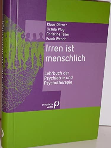 Wendt, Frank Irren ist menschlich: Lehrbuch der Psychiatrie und Psychotherapie (Fachwissen)