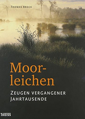 Brock, Thomas Moorleichen: Zeugen vergangener Jahrtausende