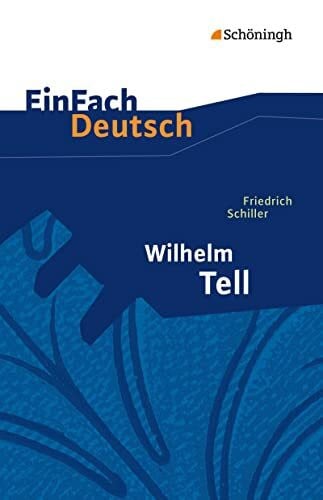 Schumacher, Günter EinFach Deutsch Textausgaben: Friedrich Schiller: Wilhelm Tell: Klassen 8 - 10: Schauspiel. Mit Materialien