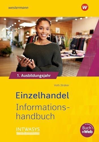 Bräker, Heinz-Jörg Einzelhandel nach Ausbildungsjahren: 1. Ausbildungsjahr Informationshandbuch (Informationshandbuch und Lernsituationen Einzelhandel: nach Ausbildungsjahren)