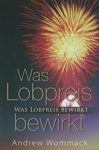 Andrew Wommack Was Lobpreis bewirkt
