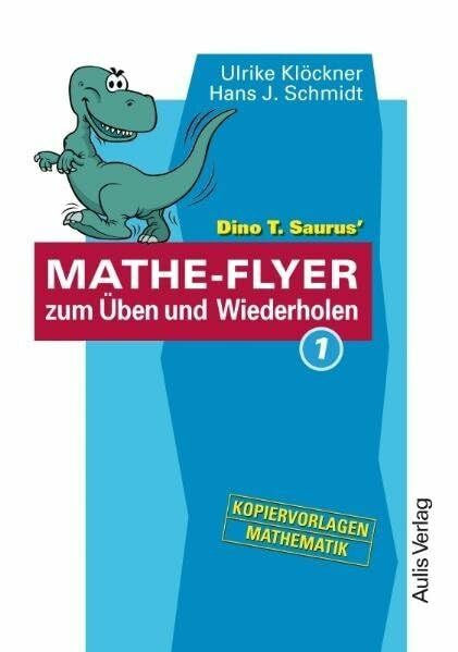 Schmidt, Hans J Kopiervorlagen Mathematik / Dino T. Saurus MATHE-FLYER 1 zum Üben und Wiederholen: Themenbereiche: - Brüche und Dezimalbrüche - Prozent- und ... Gleichungen und Gleichungssysteme - Geometrie