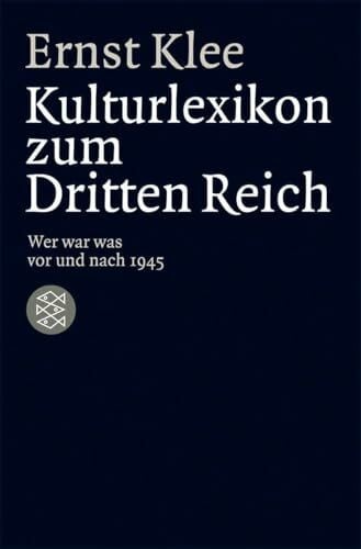 Klee, Ernst Das Kulturlexikon zum Dritten Reich: Wer war was vor und nach 1945 (Die Zeit des Nationalsozialismus – »Schwarze Reihe«)