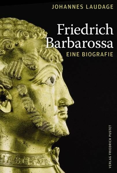 Laudage, Johannes Friedrich Barbarossa: Eine Biografie (Biografien)