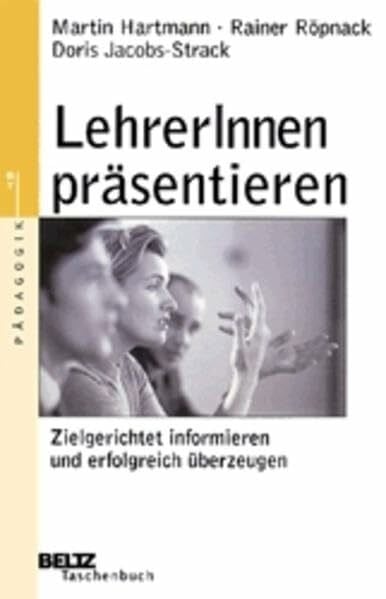Jacobs-Strack, Doris LehrerInnen präsentieren - Zielgerichtet informieren und erfolgreich überzeugen