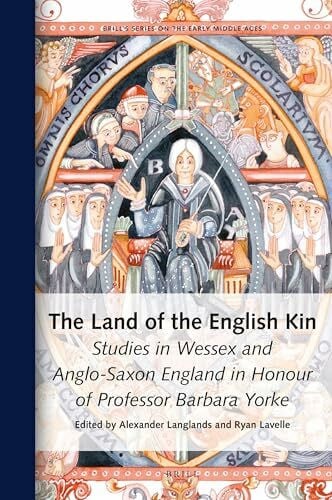 Langlands, Alexander James The Land of the English Kin: Studies in Wessex and Anglo-Saxon England in Honour of Professor Barbara Yorke (Brill's the Early Middle Ages, Band 26)
