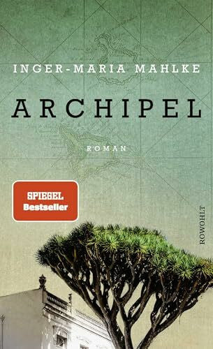Mahlke, Inger-Maria Archipel: 'Ein großartiger Roman auf den Spuren von Thomas Manns 'Buddenbrooks'.' Denis Scheck, ARD Druckfrisch