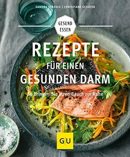 Strehle, Sandra Rezepte für einen gesunden Darm: Gesunde Verdauung leicht gemacht – Tipps und Gerichte für mehr Wohlbefinden (GU Gesund essen)