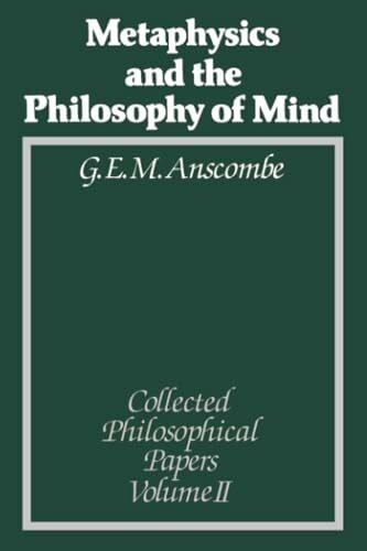 Anscombe, G. E. M. Metaphysics and the Philosophy of Mind: Collected Philosophical Papers, Volume 2