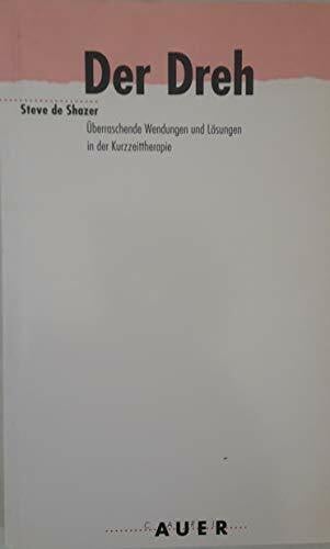 DeShazer, Steve Der Dreh: Überraschende Wendungen und Lösungen in der Kurzzeittherapie