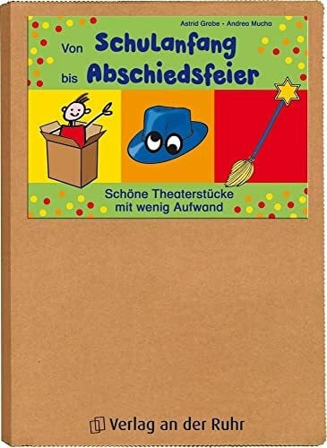 Grabe, Astrid Von Schulanfang bis Abschiedsfeier: Schöne Theaterstücke mit wenig Aufwan: Schöne Theaterstücke mit wenig Aufwand