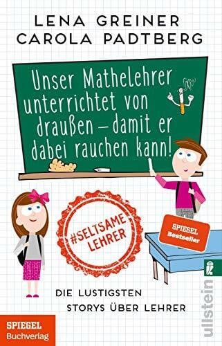 Greiner, Lena Unser Mathelehrer unterrichtet von draußen - damit er dabei rauchen kann!: Die lustigsten Storys über Lehrer