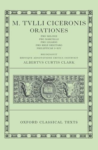 Cicero, Marcus Tullius Orationes (002): Volume II: Pro Milone, Pro Marcello, Pro Ligario, Pro Rege Deiotaro, Philippicae I-XIV (Oxford Classical Texts, Band 2)