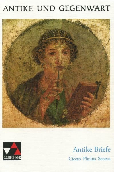 Benedicter, Kurt Antike und Gegenwart / Antike Briefe: Lateinische Texte zur Erschließung europäischer Kultur / Cicero – Plinius – Seneca: Cicero - Seneca - Plinius ... Texte zur Erschließung europäischer Kultur)