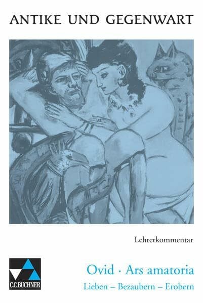 Maier, Friedrich Antike und Gegenwart / Ovid, Ars amatoria LK: Lateinische Texte zur Erschließung europäischer Kultur / zu Ovid, Ars amatoria (Antike und Gegenwart: ... Texte zur Erschließung europäischer Kultur)