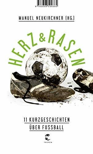 Neukirchner, Manuel Herz & Rasen: 11 Kurzgeschichten über Fußball