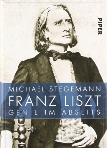 Stegemann, Michael Franz Liszt: Genie im Abseits