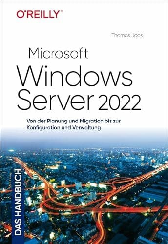 Joos, Thomas Microsoft Windows Server 2022 – Das Handbuch: Von der Planung und Migration bis zur Konfiguration und Verwaltung