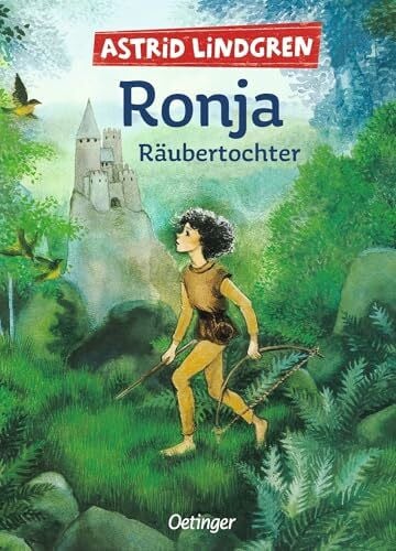 Lindgren, Astrid Ronja Räubertochter: Astrid Lindgren Kinderbuch-Klassiker. Die Abenteuer-Geschichten der Räubertochter über Freundschaft und die Liebe zur Natur. ... Selbstbestimmung und die Liebe zur Natur