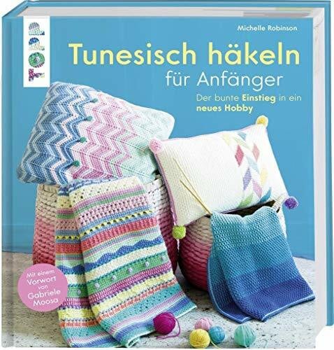 Robinson, Michelle Tunesisch häkeln für Anfänger: Der bunte Einstieg in ein neues Hobby