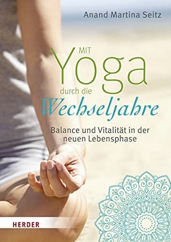 Seitz, Anand Martina Mit Yoga durch die Wechseljahre: Balance und Vitalität in der neuen Lebensphase