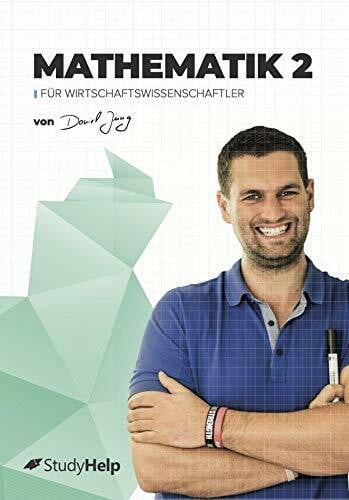 Thorsten Schöning Mathematik 2 für Wirtschaftswissenschaftler: StudyHelp und Daniel Jung (Lernhefte für das Studium: mit Lernvideos von Daniel Jung)