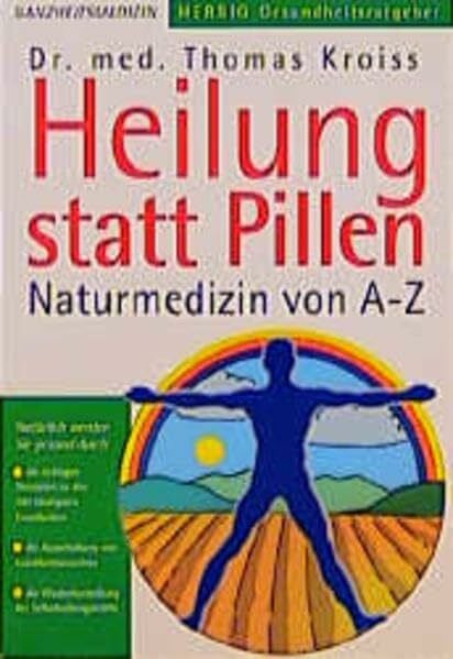Kroiss, Thomas Heilung statt Pillen: Naturmedizin von A-Z