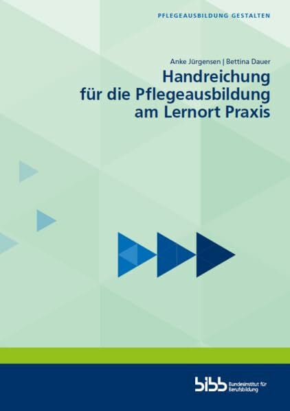 Dauer, Bettina Handreichung für die Pflegeausbildung am Lernort Praxis (Pflegeausbildung gestalten)