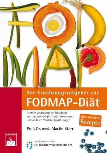 Martin Storr Der Ernährungsratgeber zur FODMAP-Diät: Ärztlich angeraten bei Reizdarm, Weizenunverträglichkeit, Intoleranzen und anderen Verdauungsstörungen: Die ... und anderen Verdauungsstörungen